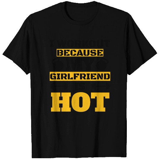 I Workout Because My Girfriend Is Hot Cool Couples T Shirts