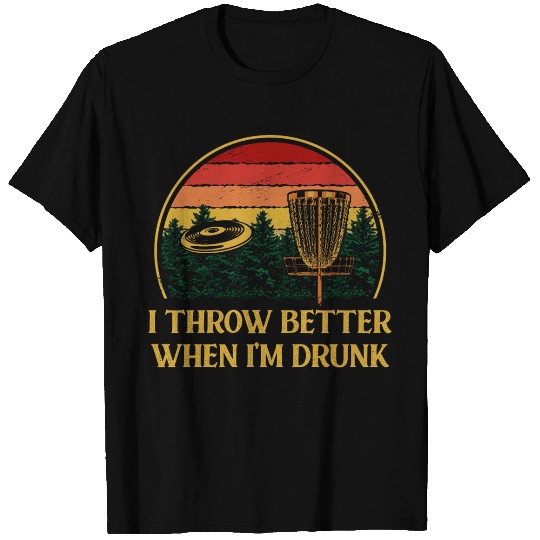 I Throw Better When Im Drunk Funny Disc Golf Humor T Shirts