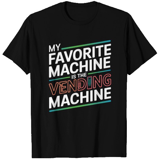 My Favourite Machine is the Vending Machine - Funn T Shirts