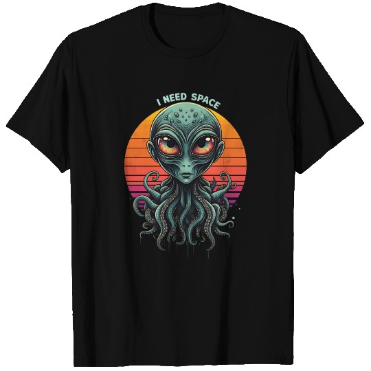I Need Space - Funny Alien T Shirts