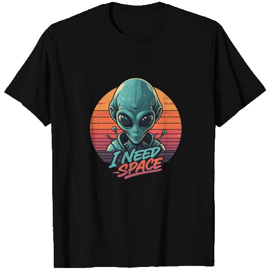 I Need Space - Funny Alien Design T Shirts