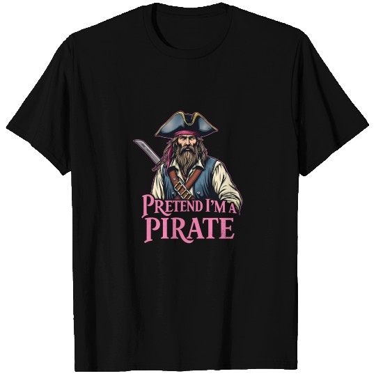 Easy Pirate Costume: Pretend I'm A Pirate T Shirts