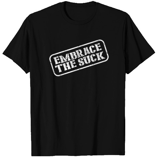 Embrace The Suck T Shirts