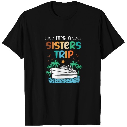 Mediterranean Cruising Vacation Its A Sisters Trip T Shirts