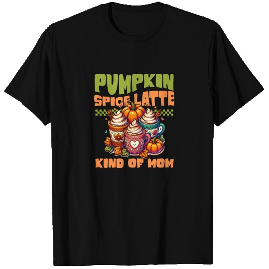 Pumpkin Spice Latte Kind Of Mom T Shirts