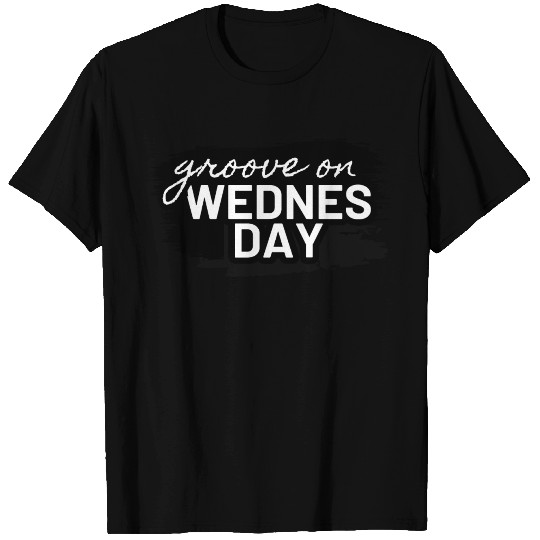 Groove on Wednesday T Shirts