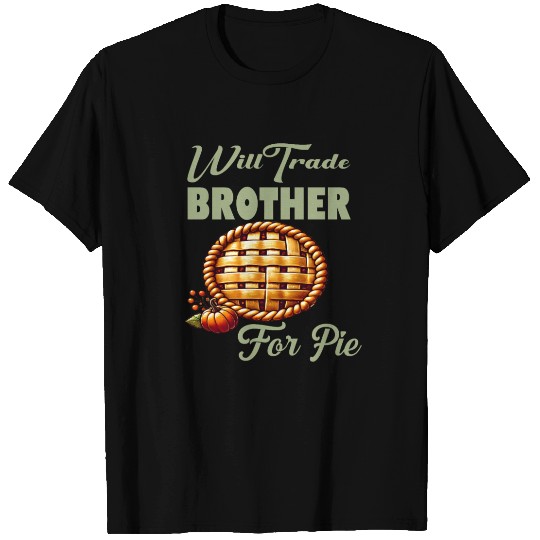 Will Trade Brother for Pie Funny Thanksgiving T Shirts
