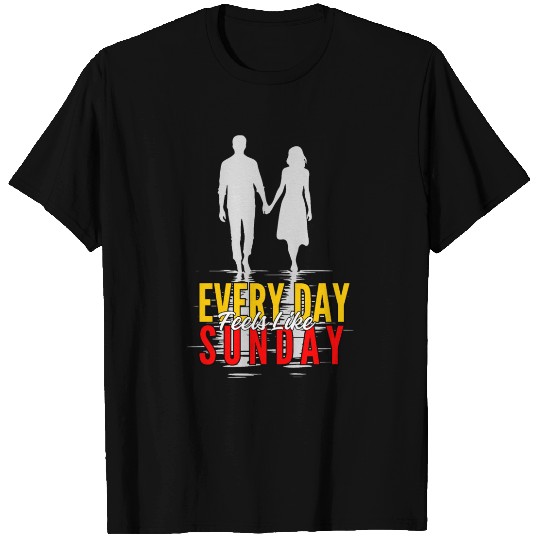 Every Day Feels Like Sunday T Shirts
