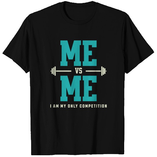 Me vs Me I Am My Only Competition Workout Saying T Shirts