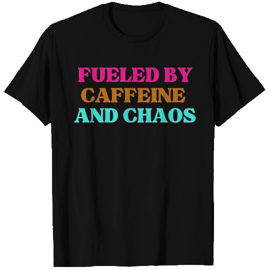 Funny Mom Mothers Day fueled by caffeine and chaos T Shirts
