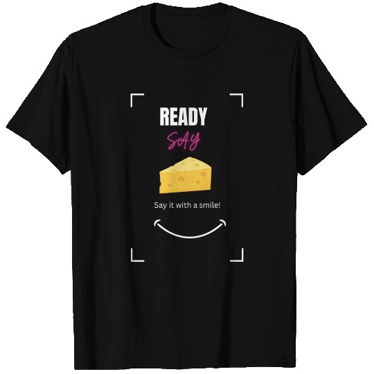SAY CHEESE T Shirts