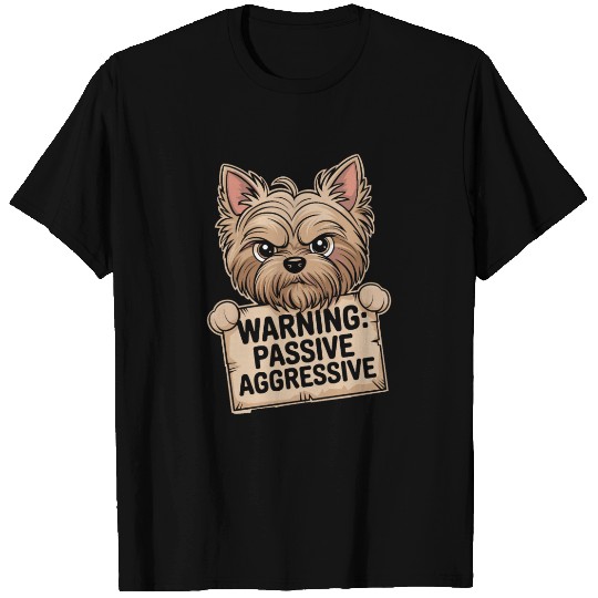 Warning: Passive Aggressive Yorkie Humor T Shirts