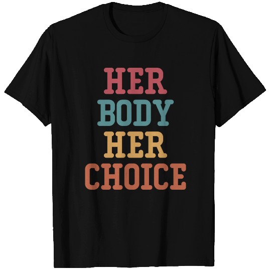 Her Body Her Choice Women's Rights Pro Choice T Shirts