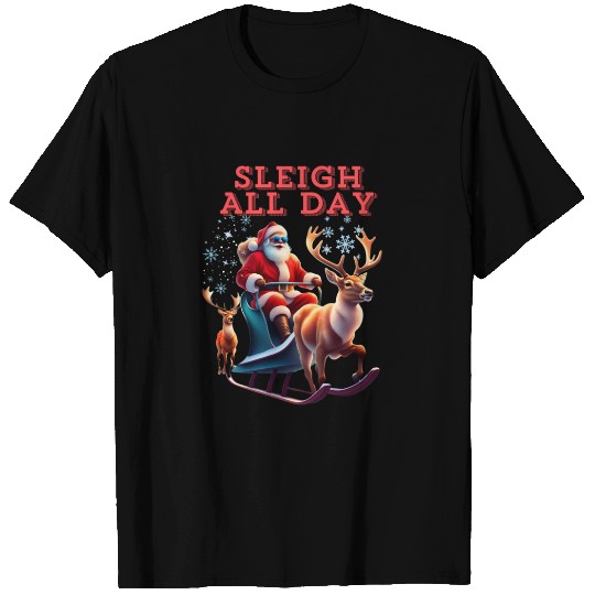 Sleigh All Day T Shirts