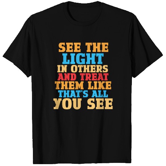 See The Light In Others 4 T Shirts