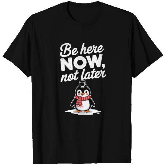 Be Here Now Mindfulness Penguin Message T Shirts