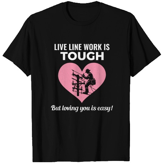 Lineman Valentine Live Line Work Love Romance T Shirts