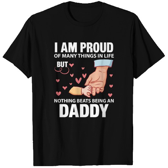 I Am Proud Of Many Things In Life Being An Daddy T Shirts