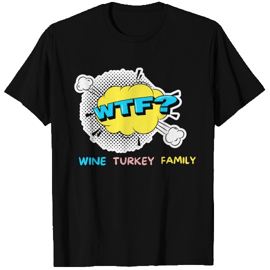 WTF Wine Turkey Family Funny Thanksgiving T Shirts