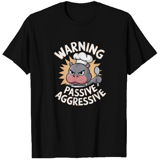 Warning Passive Aggressive Hippo Chef Humor T Shirts