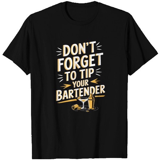 Don t Forget To Tip Your Bartender for Funny T Shirts