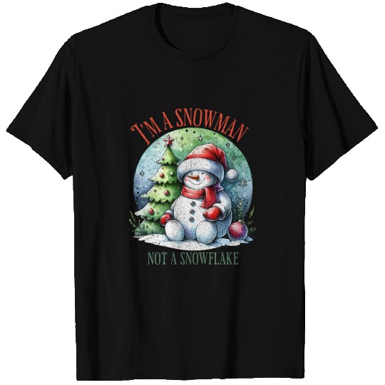 I m a snowman not a snowflake T Shirts