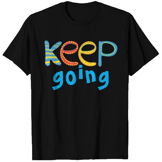 keep going T Shirts