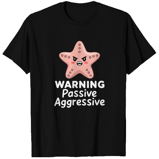 Warning Passive Aggressive Starfish Humor T Shirts