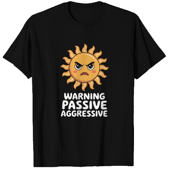 Warning Passive Aggressive Sun Humor T Shirts