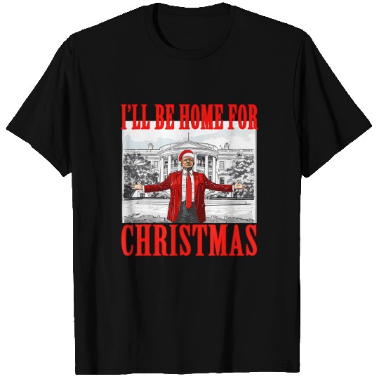 I'll Be Home For Christmas Trump T Shirts