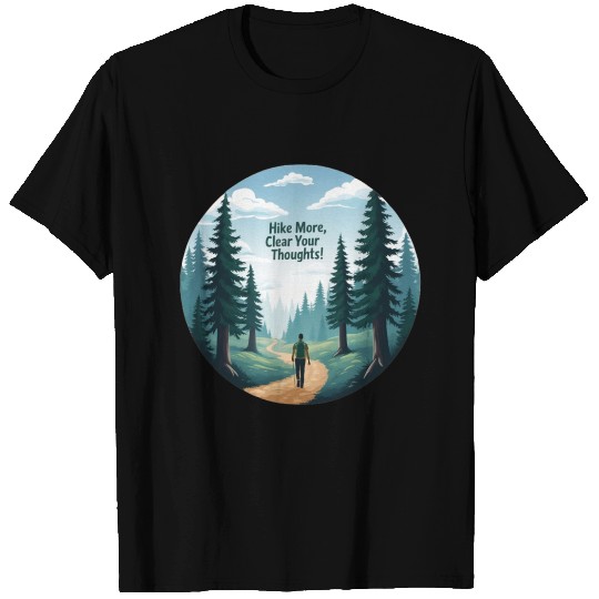 Hike More Clear Your Thoughts - Hiking T Shirts