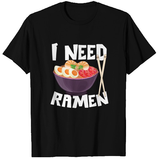 I Need Ramen Japanese Food lover Noodles T Shirts