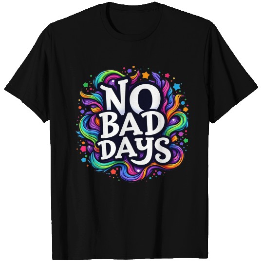 NO BAD DAYS T Shirts