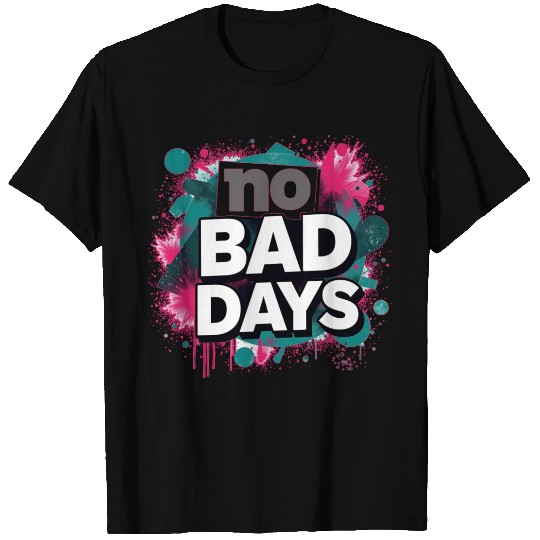 NO BAD DAYS T Shirts