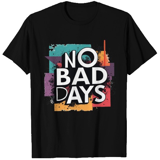 NO BAD DAYS T Shirts