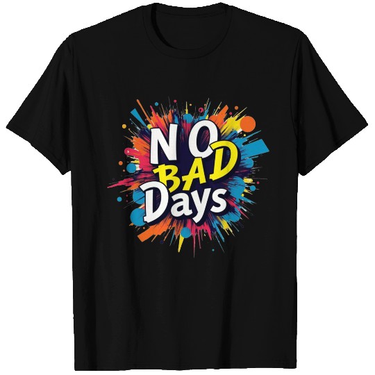 NO BAD DAYS T Shirts