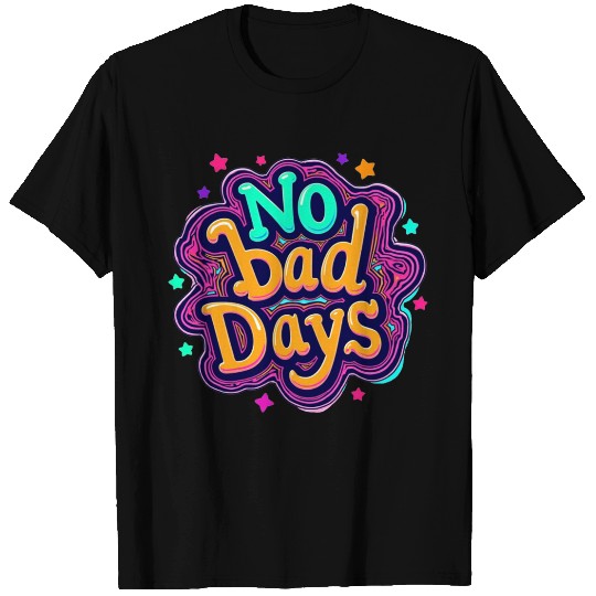 NO BAD DAYS T Shirts