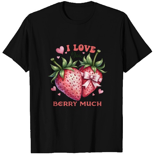 I Love You Berry Much T Shirts