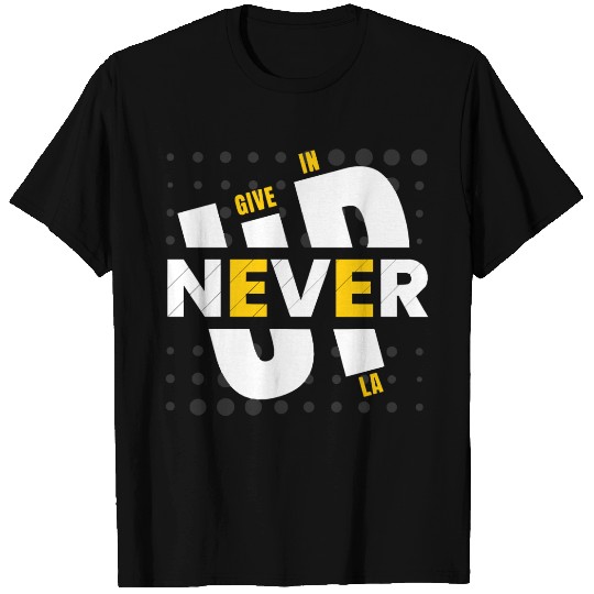 NEVER GIVE UP IN LA T Shirts