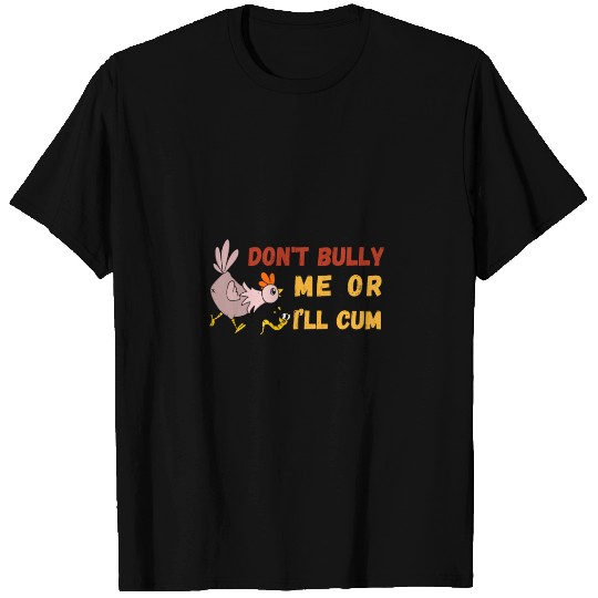 don't bully me or I'll cum standard T Shirts