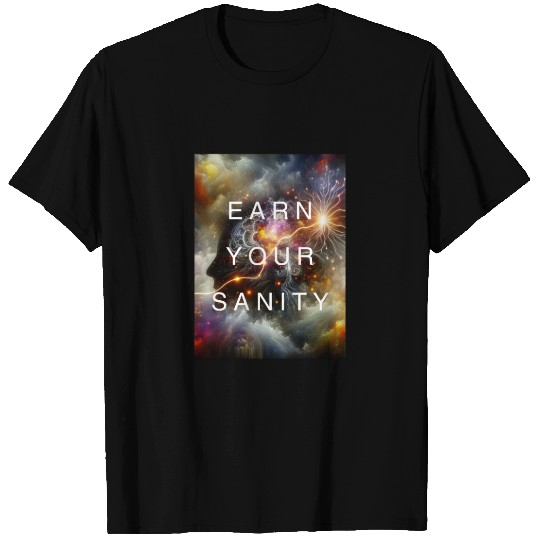 EARN YOUR SANITY T Shirts