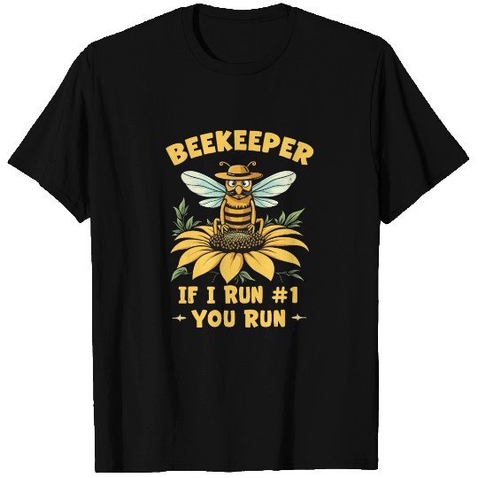 Beekeeper 1 Rule If I Run You Run T Shirts