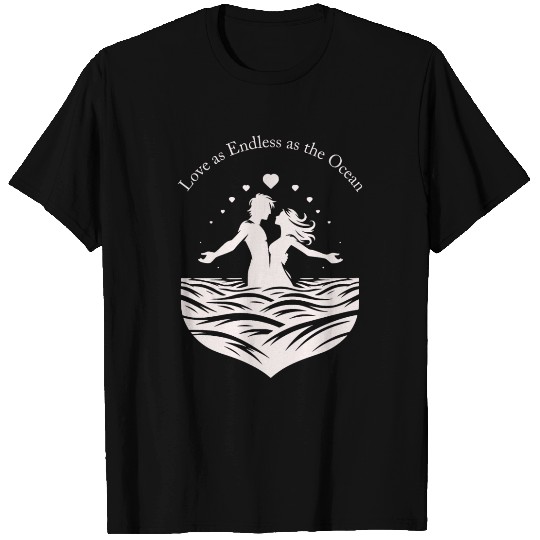 Love as Endless as the Ocean T Shirts