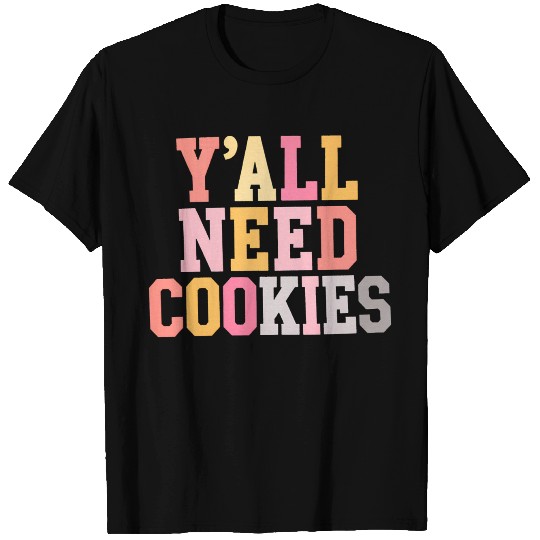 Cookie T Shirts, Y'all Need Cookies T Shirts cookie day