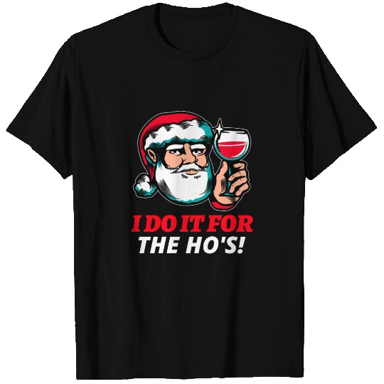 I Do It For The Ho's T Shirts