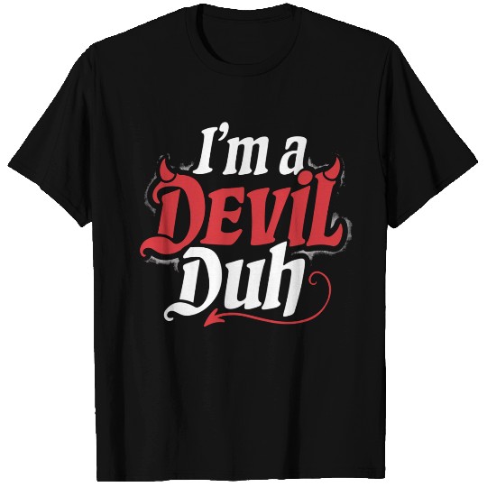 I'm A Devil Duh 4 T Shirts