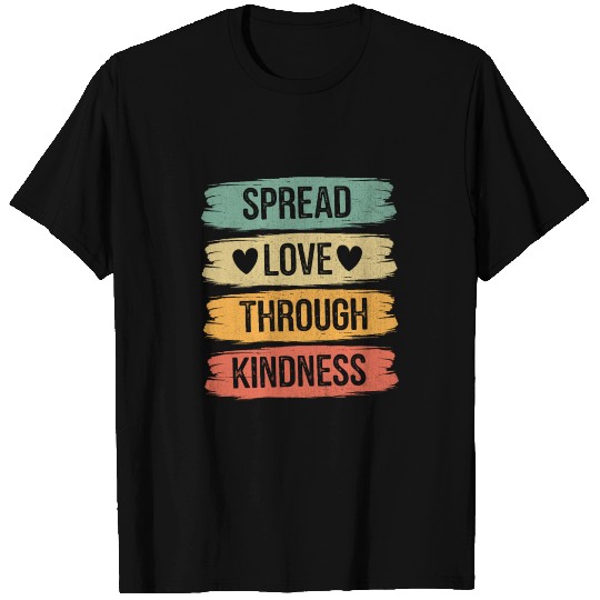 Spread Love Through Kindness T Shirts