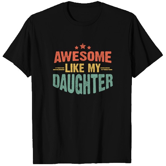 Awesome like my daughter for dad on father's day T Shirts