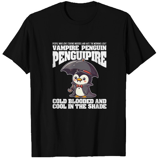 COLD BLOODED AND COOL IN THE SHADE VAMPIRE PENGUIN T Shirts