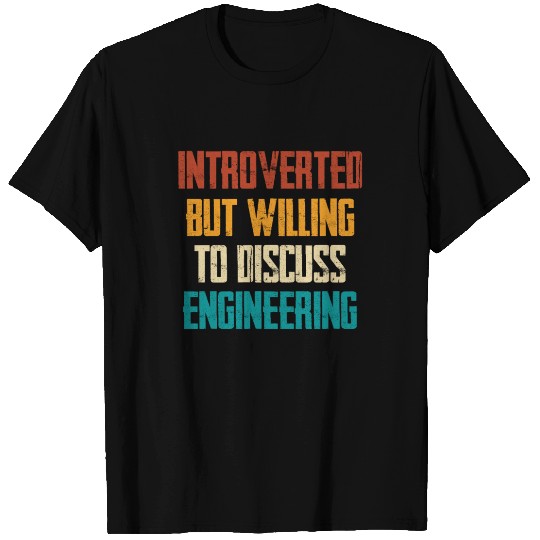 Introverted But Willing To Discuss Engineering T Shirts